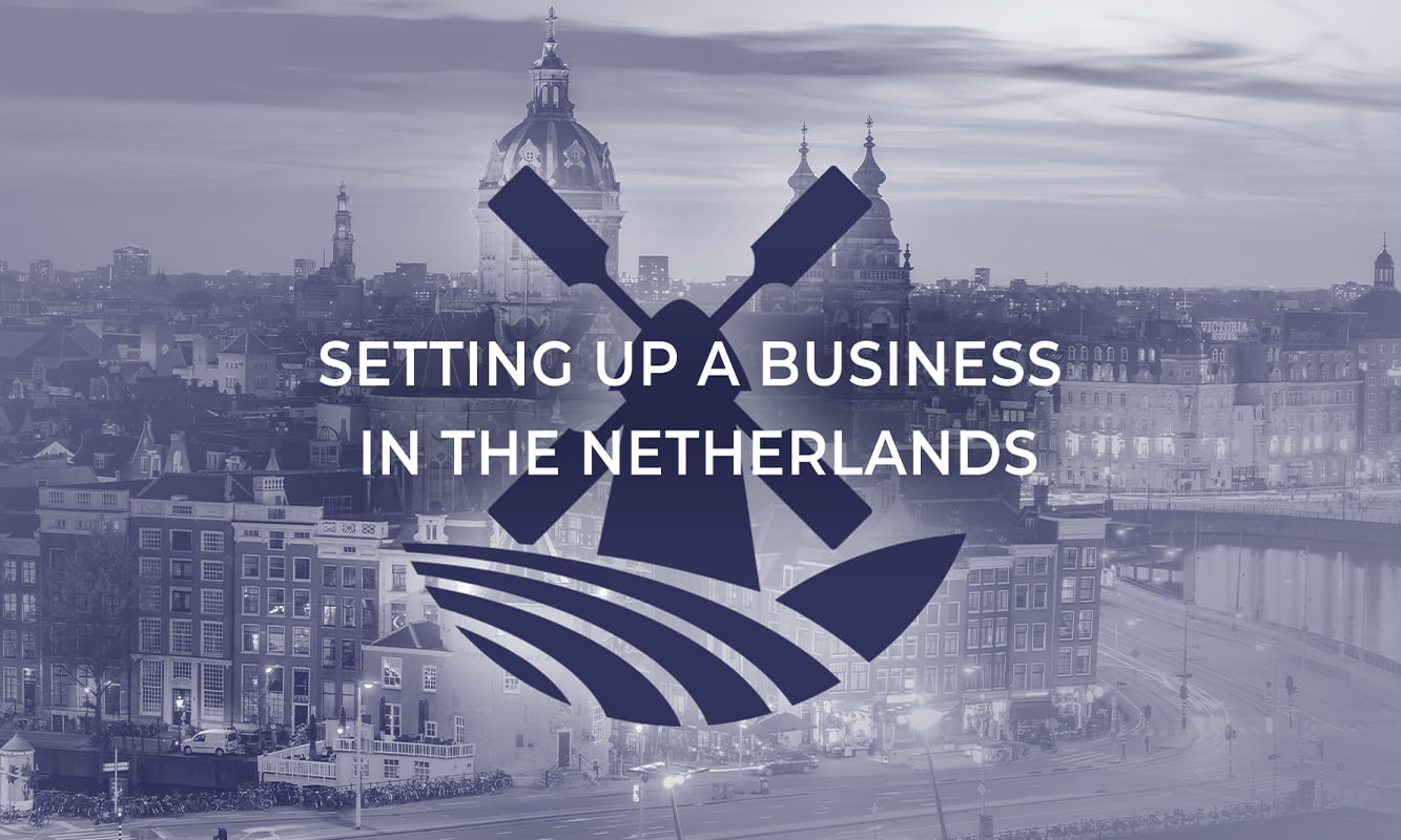 Need To Know Before Setting Up A Business In The Netherlands