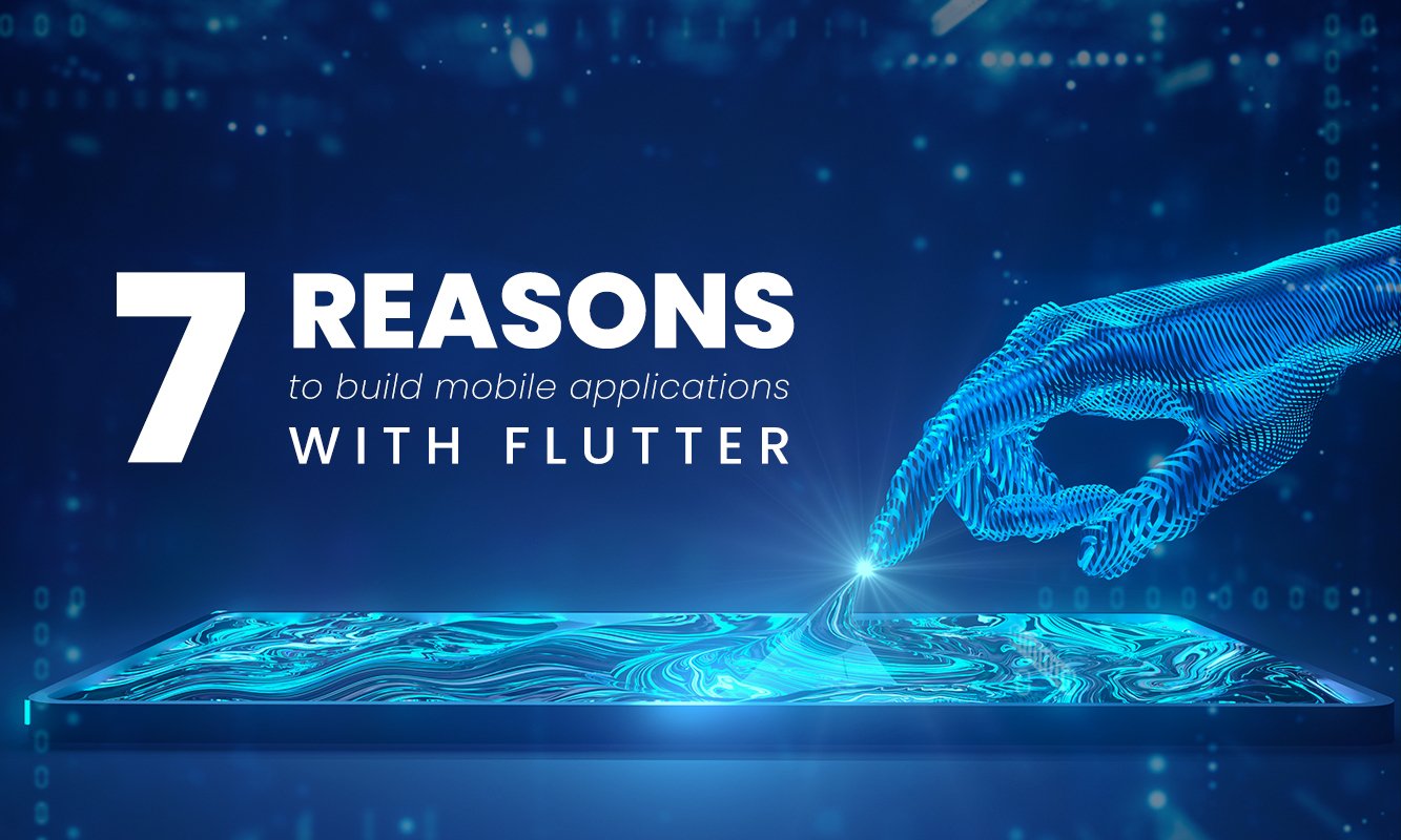 7 reasons to build mobile applications with Flutter