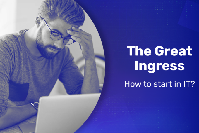 The Great Ingress – how to start in IT?