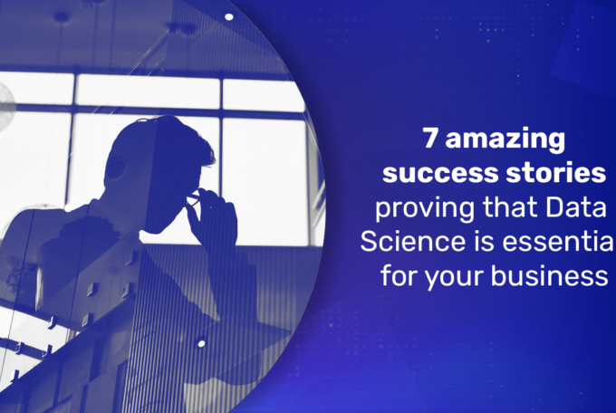 7 amazing success stories proving that Data Science is essential for your business